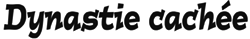 Dynastie cach&eacute;e