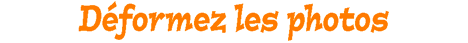 Transformez des photos pour rire